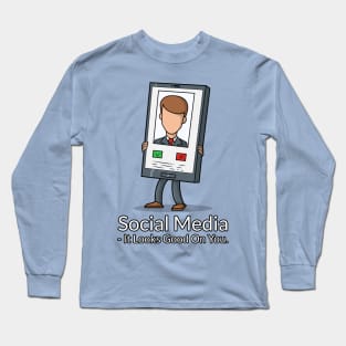 Social Media It Looks Good On You , T shirt Long Sleeve T-Shirt